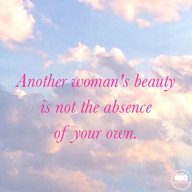 another woman's beauty is not the absence of your own body positive quote